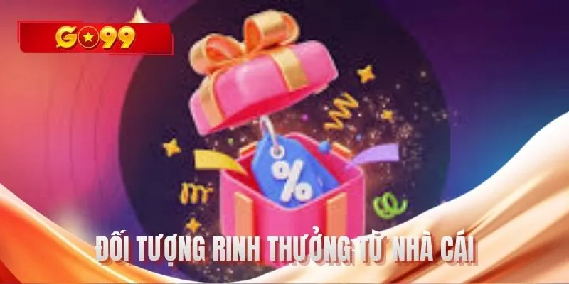 Đối tượng rinh thưởng từ nhà cái