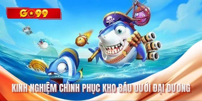 Kinh nghiệm chinh phục kho báu dưới đại dương