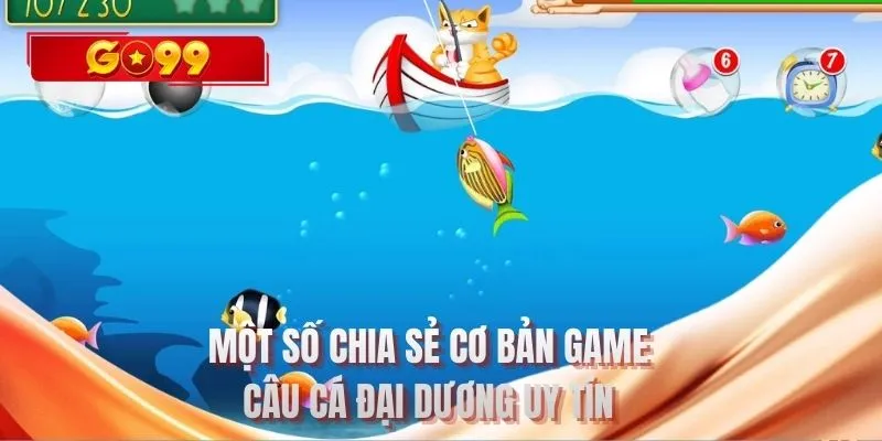 Một số chia sẻ cơ bản game câu cá đại dương uy tín 