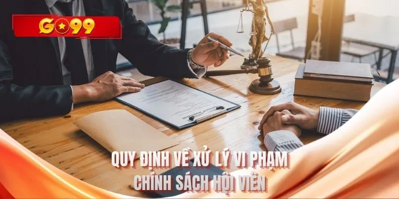 Quy định về xử lý vi phạm chính sách hội viên