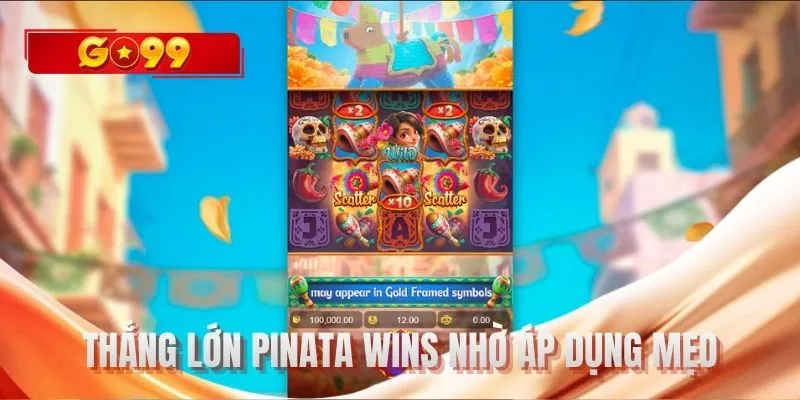  Thắng lớn Pinata Wins nhờ áp dụng mẹo