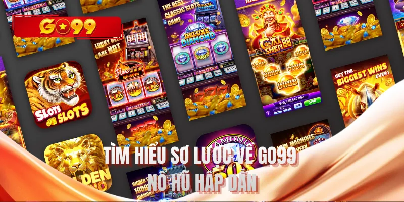 Tìm hiểu sơ lược về GO99 nổ hũ hấp dẫn